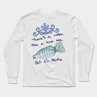 There's a million fish in the sea, but i'm plastic Long Sleeve T-Shirt